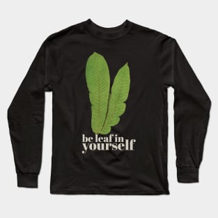 Be leaf in yourself Long Sleeve T-Shirt